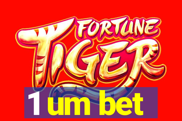 1 um bet